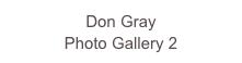 Don Gray
Photo Gallery 2